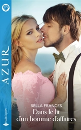 Dans le lit d'un homme d'affaires - Bella Frances