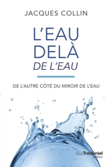 L'eau delà de l'eau : de l'autre côté du miroir de l'eau - Jacques Collin