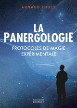 La panergologie : protocoles de magie expérimentale - Arnaud Thuly