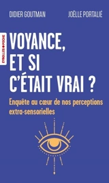 Voyance, et si c'était vrai ? : enquête au coeur de nos perceptions extra-sensorielles - Didier Goutman