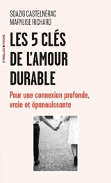 Les 5 clés de l'amour durable : pour une connexion profonde, vraie et épanouissante - Soazig Castelnérac