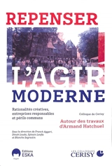 Repenser l'agir moderne : rationalités créatives, entreprises responsables et périls communs : autour des travaux d'Armand Hatchuel - Centre culturel international (Cerisy-la-Salle, Manche). Colloque (2023)