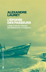 L'épopée des passeurs : l'âge d'or du trafic de migrants à Djibouti - Alexandre Lauret