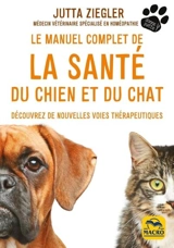 Le manuel complet de la santé du chien et du chat : découvrez de nouvelles voies thérapeutiques - Jutta Ziegler