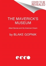 The Maverick's Museum - Blake Gopnik