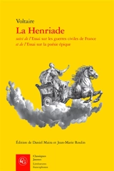 La Henriade. Essai sur les guerres civiles de France. Essai sur la poésie épique - Voltaire