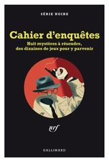 Cahier d'enquêtes : huit mystères à résoudre, des dizaines de jeux pour y parvenir - Nicolas Bonnefoy