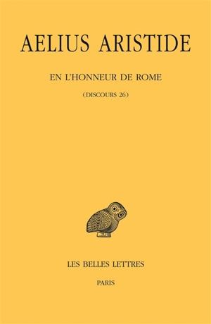 En l'honneur de Rome : discours 26 - Aelius Aristide