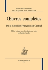 Oeuvres complètes : de la Comédie-Française au carmel - Marie-Jeanne Gauthier