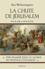La chute de Jérusalem : fuir la ville et suivre la voie - Ben Witherington