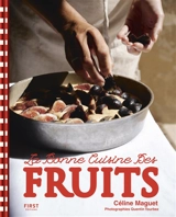 La bonne cuisine des fruits - Céline Maguet