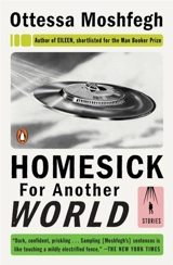 Homesick for Another World : Stories - Ottessa Moshfegh