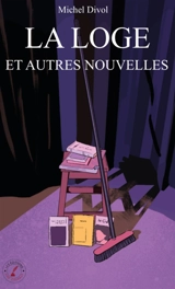 La loge et autres nouvelles - Michel Divol