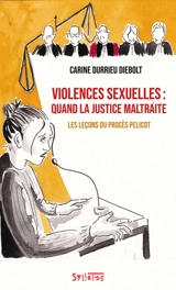 Violences sexuelles : quand la justice maltraite : les leçons de l'affaire Pelicot - Carine Durrieu Diebolt