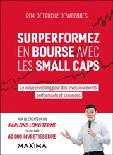 Surperformez en Bourse avec les small caps : la value investing pour des investissements performants et sécurisés - Rémi Truchis de Varennes