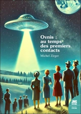 Ovnis : au temps des premiers contacts - Michel Zirger