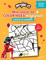 Mon cahier de coloriages magiques Miraculous : lettres et nombres : moyenne section, 4-5 ans - Emmanuelle Leroux-Manoury
