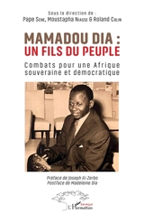 Mamadou Dia : un fils du peuple : combats pour une Afrique souveraine et démocratique - Mamadou Dia