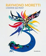 Raymond Moretti : l'homme qui peint