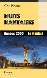Nuits nantaises. Vol. 4. Années 2000 : le Nantais - Carl Pineau