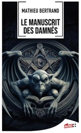 Le manuscrit des damnés - Mathieu Bertrand