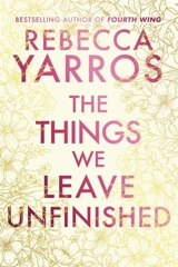 The Things We Leave Unfinished - Rebecca Yarros
