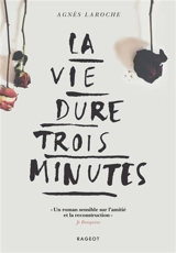 La vie dure trois minutes - Agnès Laroche