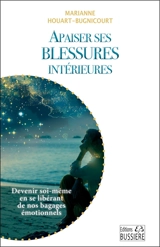 Apaiser ses blessures intérieures : devenir soi-même en se libérant de nos bagages émotionnels - Marianne Houart-Bugnicourt
