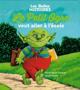 Le petit ogre veut aller à l'école - Marie-Agnès Gaudrat