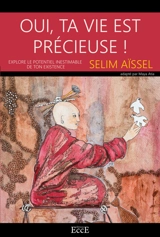 Oui, ta vie est précieuse ! : explore le potentiel inestimable de ton existence - Selim Aïssel