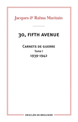 30, Fifth Avenue : carnets de guerre. Vol. 1. 1939-1942 - Jacques Maritain