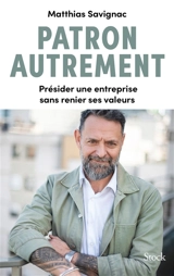 Patron autrement : présider une entreprise sans renier ses valeurs - Matthias Savignac