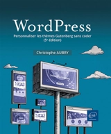 WordPress : personnaliser les thèmes Gutenberg sans coder - Christophe Aubry