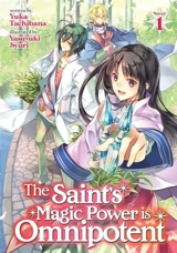 The Saint's Magic Power is Omnipotent (Light Novel) Vol. Vol. 1 - Yuka Tachibana