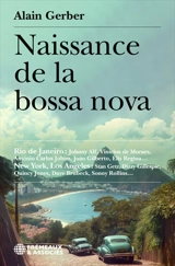 Naissance de la bossa nova : Rio de Janeiro, Johnny Alf, Vinicius De Moraes, Antônio Carlos Jobim, Joao Gilberto, Elis Regina… : New York, Los Angeles, Stan Getz, Dizzy Gillespie, Quincy Jones, Dave Brubeck, Sonny Rollins… - Alain Gerber