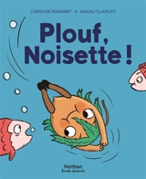 Plouf, Noisette ! - Caroline Romanet