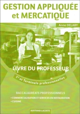 Gestion appliquée et mercatique : 1re et terminale professionnelles, baccalauréats professionnels commercialisation et services en restauration, cuisine : livre du professeur - Anne Delaby