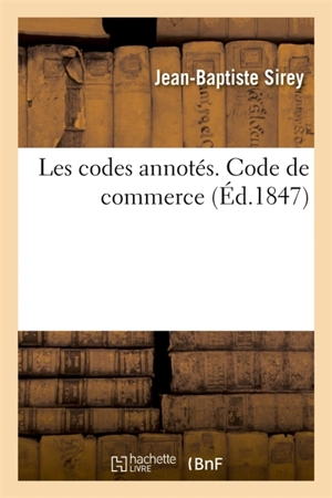 Les codes annotés. Code de commerce - Jean-Baptiste Sirey