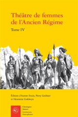 Théâtre de femmes de l'Ancien Régime. Vol. 4. XVIIIe siècle