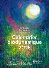 Calendrier biodynamique 2026 : jardinage, agriculture, apiculture : calendrier lunaire et planétaire depuis 1963