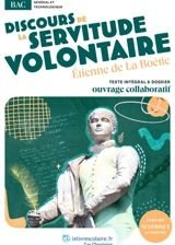 Discours de la servitude volontaire : uvre au programme du BAC : Texte intégral et dossier pédagogique collaboratif - Etienne de La Boétie