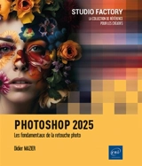 Photoshop 2025 : les fondamentaux de la retouche photo - Didier Mazier