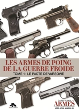 Les armes de poing de la guerre froide. Vol. 1. Le pacte de Varsovie - Daniel Casanova