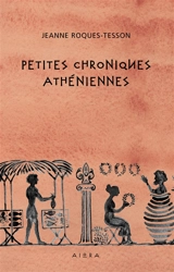PETITES CHRONIQUES ATHENIENNES - Jeanne Roques-Tesson