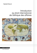 Introduction au droit international de l'éthique des affaires - Raphaël Maurel