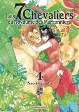 Les 7 chevaliers du Royaume des marronniers. Vol. 4 - Nao Iwamoto