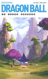 Redécouvrir Dragon Ball : le livre hommage - Valérie Précigout