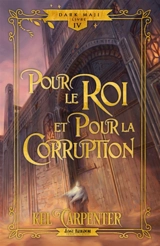 Pour le Roi et pour la Corruption (Edition Relié) : Dark Maji 4 - Kel Carpenter