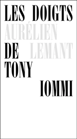 Les doigts de Tony Iommi - Aurélien Lemant