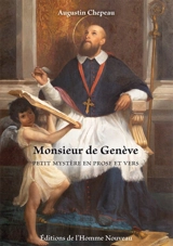 Monsieur de Genève : saint François de Sales, prêtre et évêque : petit mystère en prose et vers - Augustin Chepeau